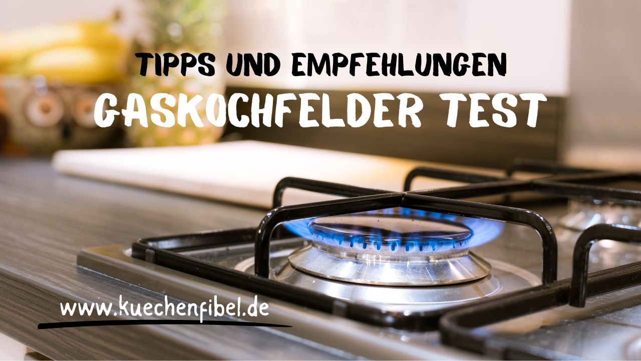 Gaskochfelder Test: Tipps und Empfehlungen 2022