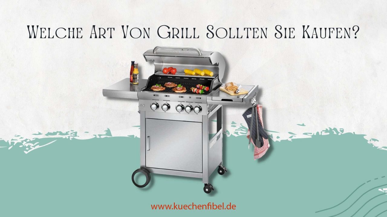 Welche Art Von Grill Sollten Sie Kaufen?