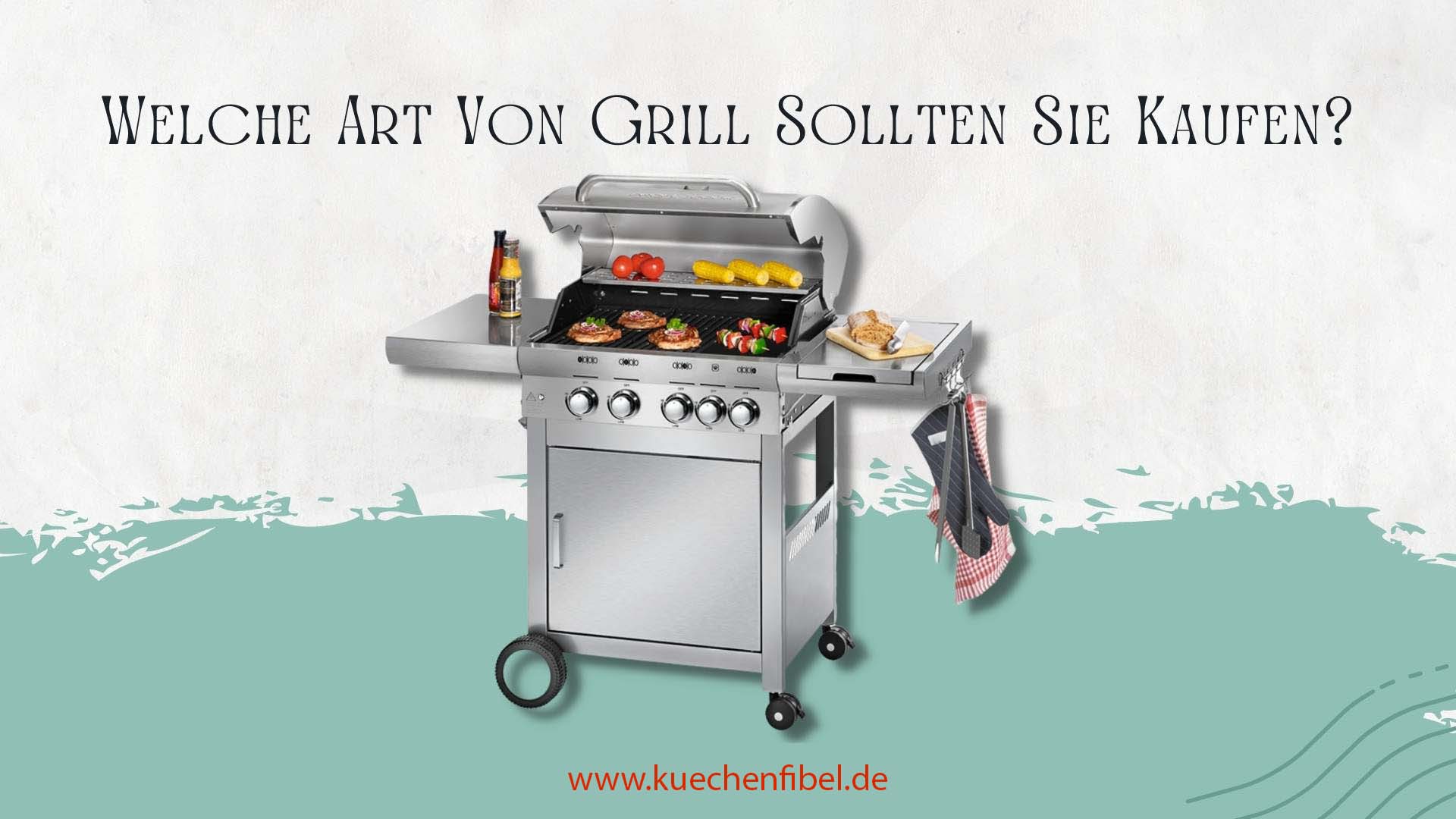 Welche Art Von Grill Sollten Sie Kaufen?