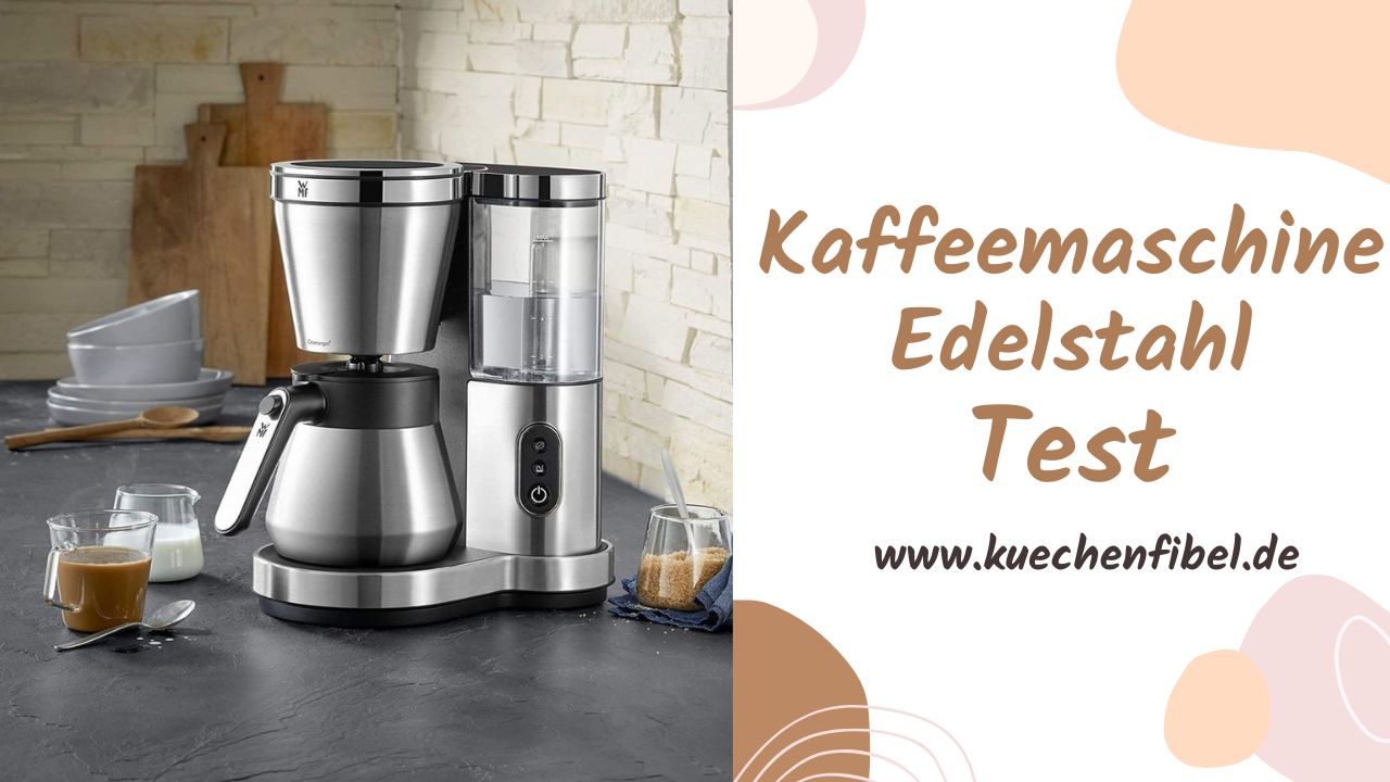 10 Besten Kaffeemaschine Edelstahl: Test Und Kaufratgeber 2022