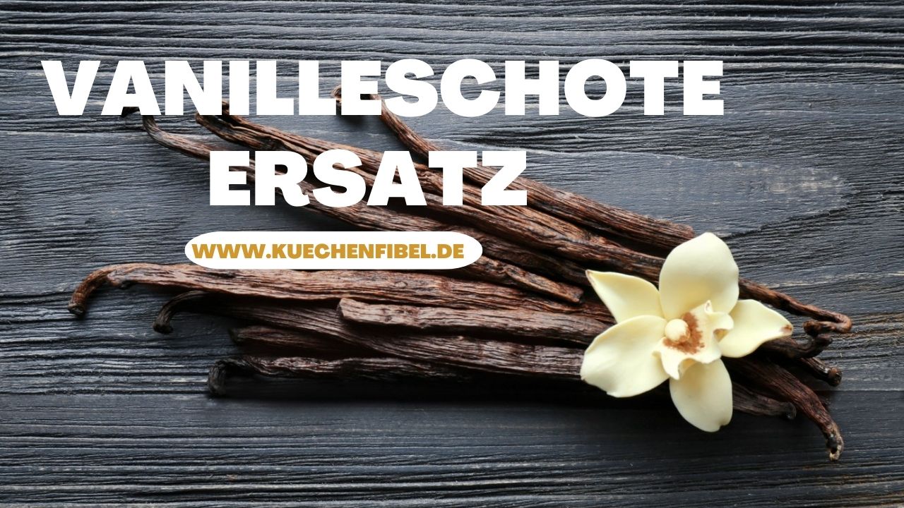 Vanilleschote Ersatz: 9 besten Alternativen